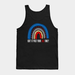 ISN'T PAST YOUR JAIL TIME FUNNY RAINBOW Tank Top